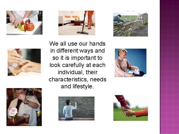 We all use our hands in different ways and so it is important to