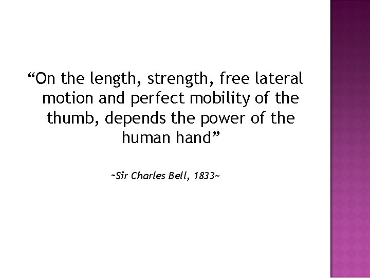 “On the length, strength, free lateral motion and perfect mobility of the thumb, depends