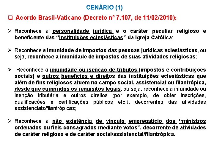 CENÁRIO (1) q Acordo Brasil-Vaticano (Decreto nº 7. 107, de 11/02/2010): Ø Reconhece a