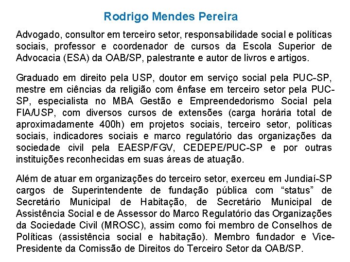 Rodrigo Mendes Pereira Advogado, consultor em terceiro setor, responsabilidade social e políticas sociais, professor