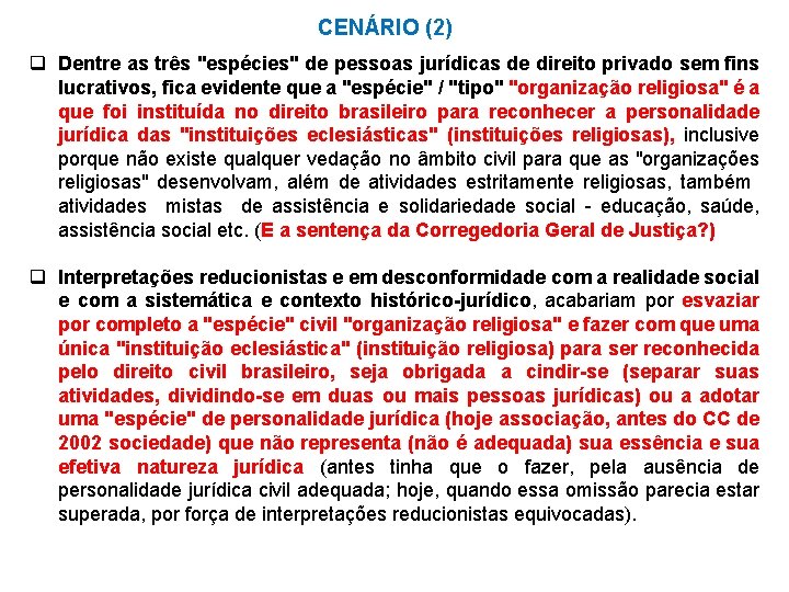 CENÁRIO (2) q Dentre as três "espécies" de pessoas jurídicas de direito privado sem