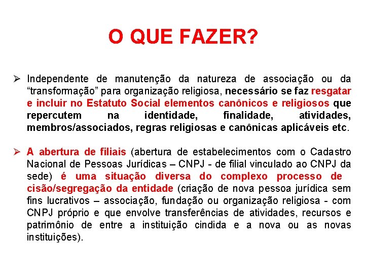 O QUE FAZER? Ø Independente de manutenção da natureza de associação ou da “transformação”