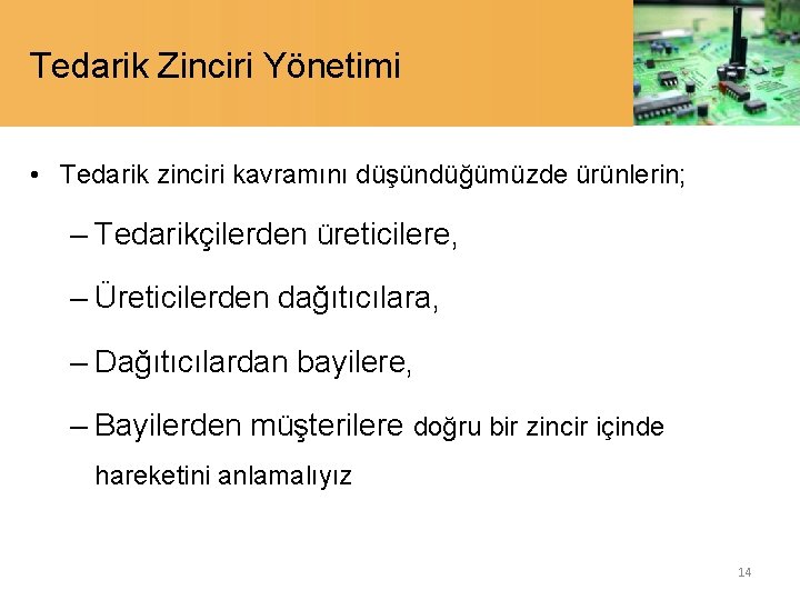 Tedarik Zinciri Yönetimi • Tedarik zinciri kavramını düşündüğümüzde ürünlerin; – Tedarikçilerden üreticilere, – Üreticilerden