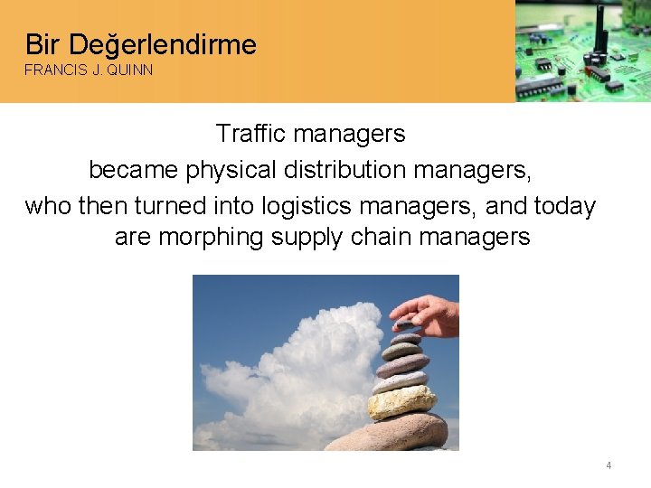 Bir Değerlendirme FRANCIS J. QUINN Traffic managers became physical distribution managers, who then turned