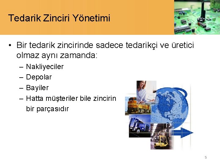 Tedarik Zinciri Yönetimi • Bir tedarik zincirinde sadece tedarikçi ve üretici olmaz aynı zamanda: