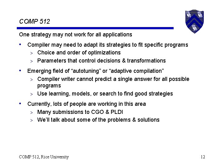 COMP 512 One strategy may not work for all applications • Compiler may need