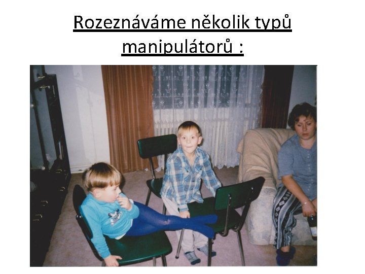 Rozeznáváme několik typů manipulátorů : 