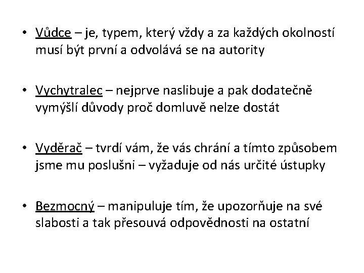  • Vůdce – je, typem, který vždy a za každých okolností musí být