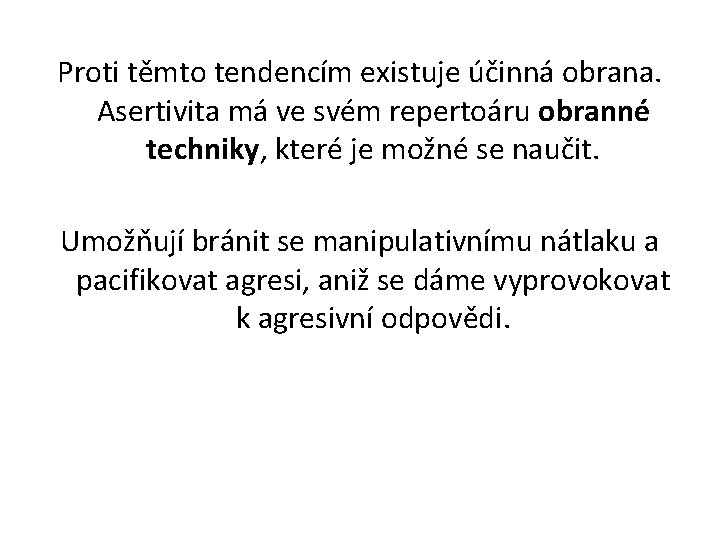 Proti těmto tendencím existuje účinná obrana. Asertivita má ve svém repertoáru obranné techniky, které