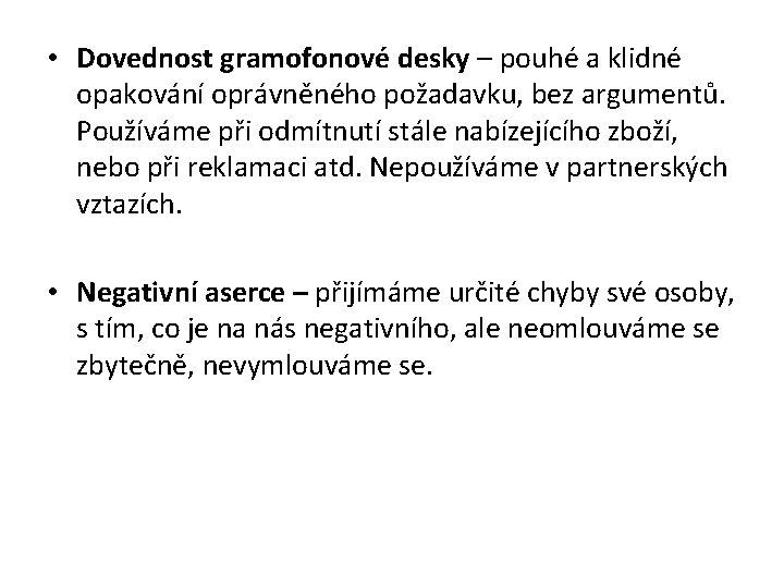  • Dovednost gramofonové desky – pouhé a klidné opakování oprávněného požadavku, bez argumentů.