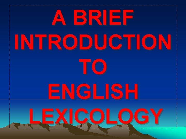 A BRIEF INTRODUCTION TO ENGLISH LEXICOLOGY 