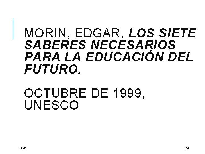 MORIN, EDGAR, LOS SIETE SABERES NECESARIOS PARA LA EDUCACIÓN DEL FUTURO. OCTUBRE DE 1999,