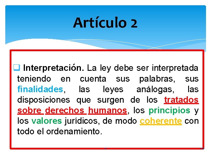 Artículo 2 q Interpretación. La ley debe ser interpretada teniendo en cuenta sus palabras,