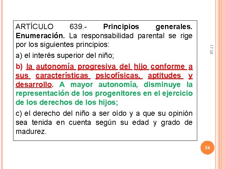 17: 39 ARTÍCULO 639. Principios generales. Enumeración. La responsabilidad parental se rige por los