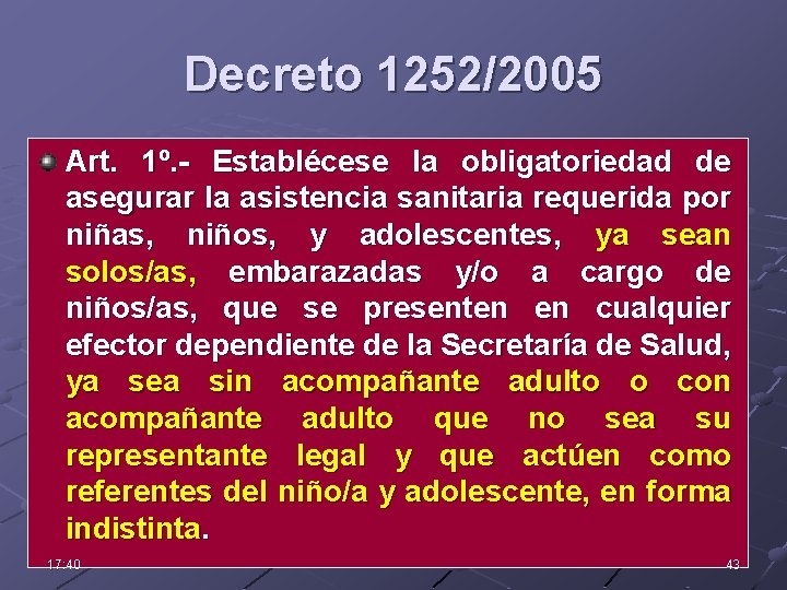 Decreto 1252/2005 Art. 1º. - Establécese la obligatoriedad de asegurar la asistencia sanitaria requerida