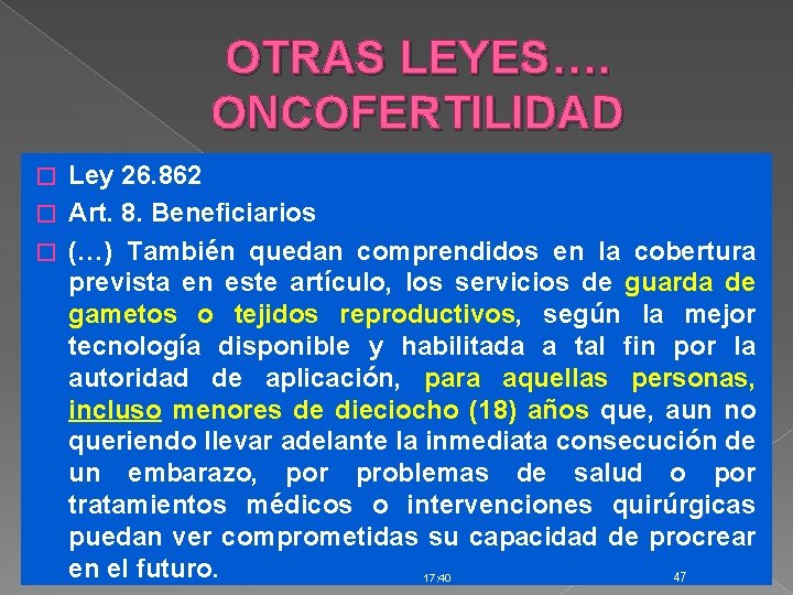 OTRAS LEYES…. ONCOFERTILIDAD Ley 26. 862 � Art. 8. Beneficiarios � (…) También quedan