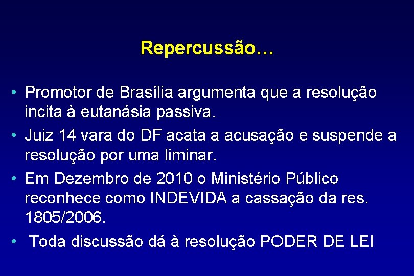 Repercussão… • Promotor de Brasília argumenta que a resolução incita à eutanásia passiva. •