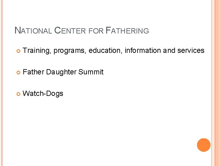 NATIONAL CENTER FOR FATHERING Training, programs, education, information and services Father Daughter Summit Watch-Dogs