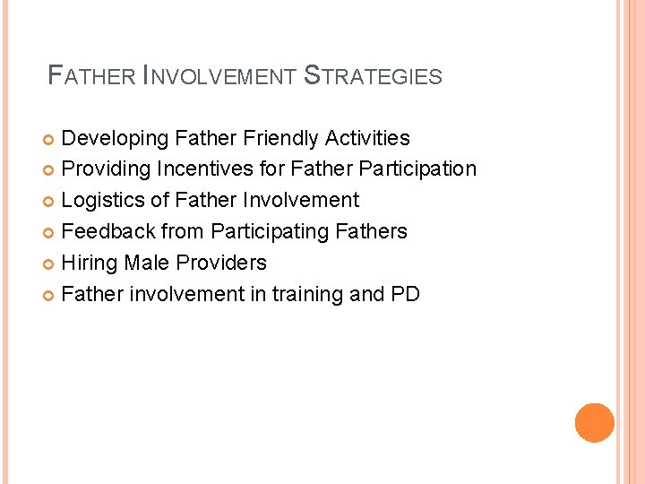 FATHER INVOLVEMENT STRATEGIES Developing Father Friendly Activities Providing Incentives for Father Participation Logistics of