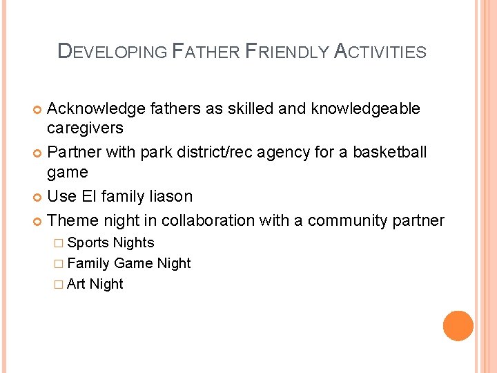 DEVELOPING FATHER FRIENDLY ACTIVITIES Acknowledge fathers as skilled and knowledgeable caregivers Partner with park