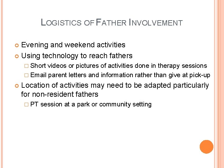 LOGISTICS OF FATHER INVOLVEMENT Evening and weekend activities Using technology to reach fathers �