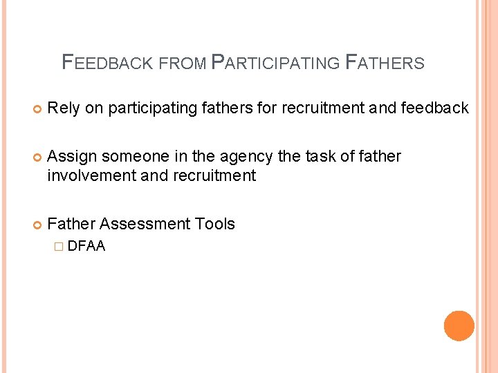 FEEDBACK FROM PARTICIPATING FATHERS Rely on participating fathers for recruitment and feedback Assign someone