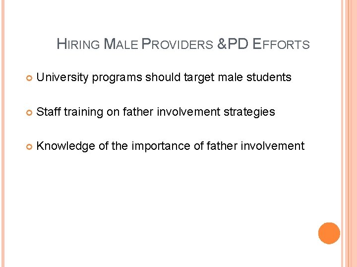 HIRING MALE PROVIDERS & PD EFFORTS University programs should target male students Staff training
