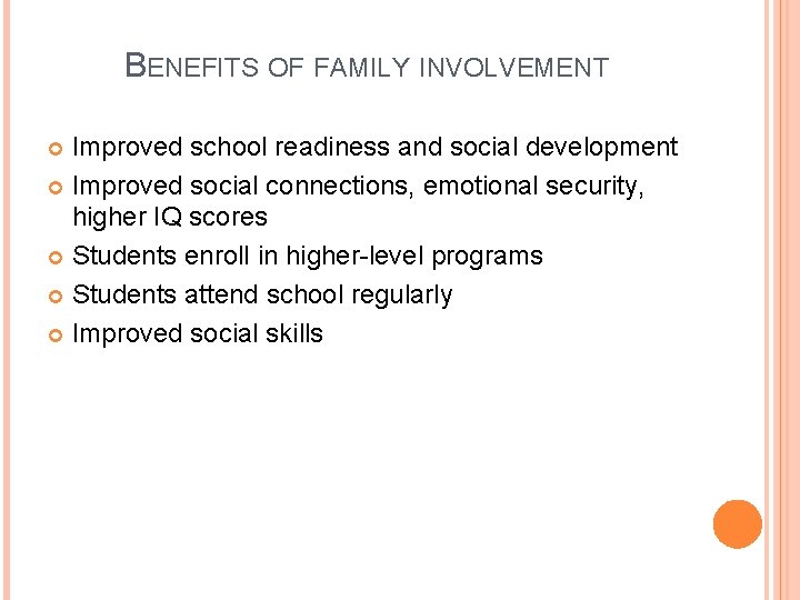 BENEFITS OF FAMILY INVOLVEMENT Improved school readiness and social development Improved social connections, emotional