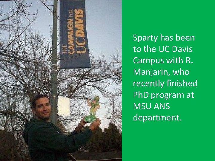 Sparty has been to the UC Davis Campus with R. Manjarin, who recently finished