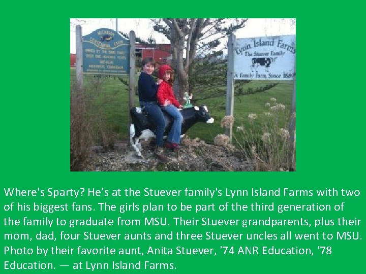 Where's Sparty? He’s at the Stuever family's Lynn Island Farms with two of his