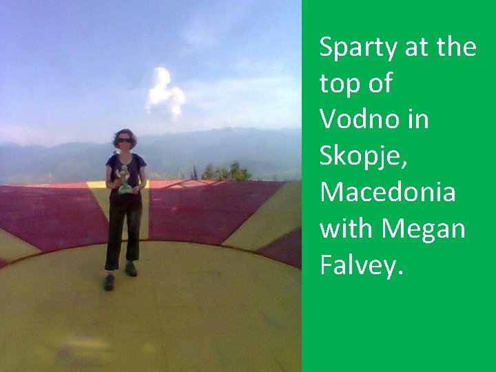 Sparty at the top of Vodno in Skopje, Macedonia with Megan Falvey. 