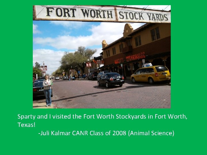 Sparty and I visited the Fort Worth Stockyards in Fort Worth, Texas! -Juli Kalmar