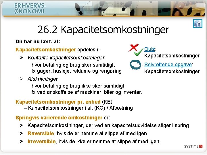 26. 2 Kapacitetsomkostninger Du har nu lært, at: Kapacitetsomkostninger opdeles i: Quiz: Kapacitetsomkostninger Ø