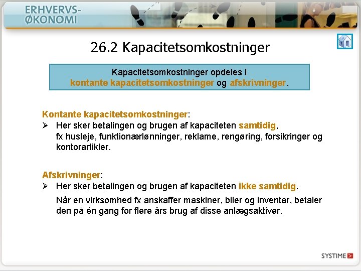 26. 2 Kapacitetsomkostninger opdeles i kontante kapacitetsomkostninger og afskrivninger. Kontante kapacitetsomkostninger: Ø Her sker