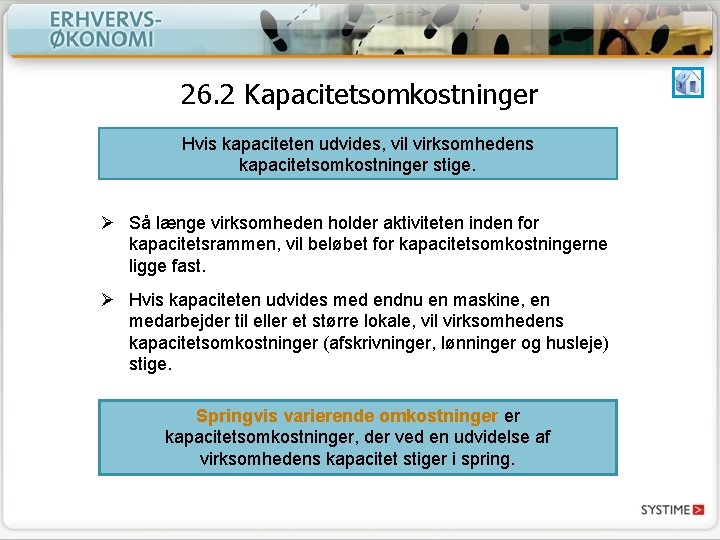 26. 2 Kapacitetsomkostninger Hvis kapaciteten udvides, vil virksomhedens kapacitetsomkostninger stige. Ø Så længe virksomheden