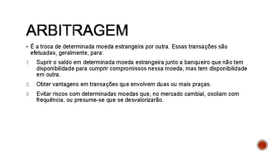 § É a troca de determinada moeda estrangeira por outra. Essas transações são efetuadas,