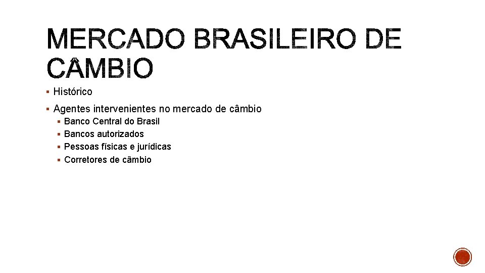 § Histórico § Agentes intervenientes no mercado de câmbio § Banco Central do Brasil