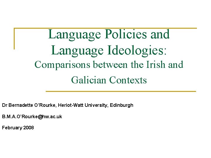 Language Policies and Language Ideologies: Comparisons between the Irish and Galician Contexts Dr Bernadette