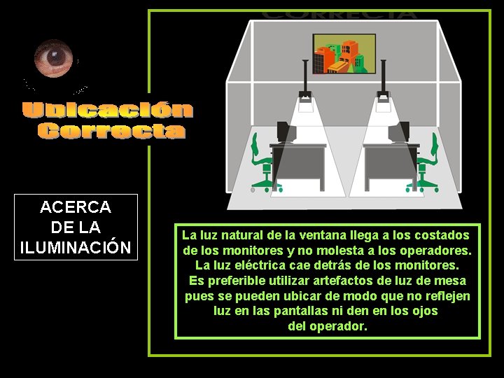 ACERCA DE LA ILUMINACIÓN La luz natural de la ventana llega a los costados