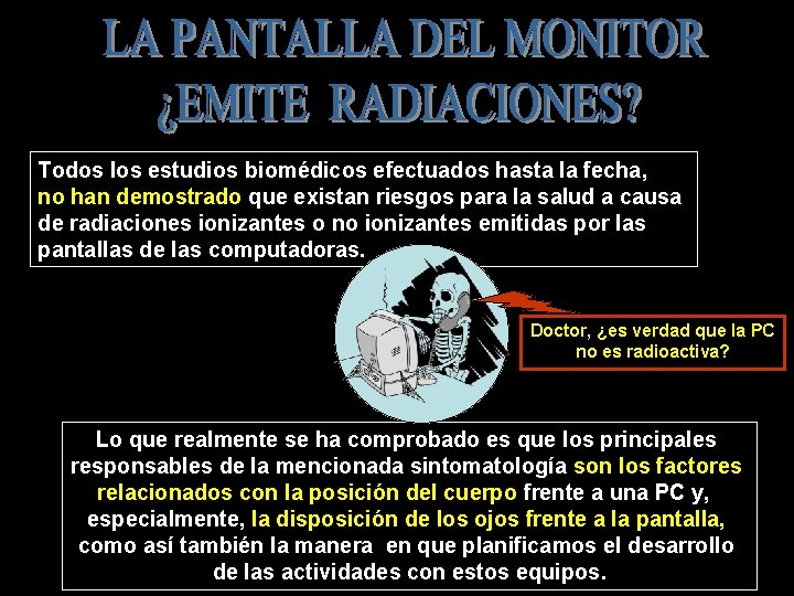 Todos los estudios biomédicos efectuados hasta la fecha, no han demostrado que existan riesgos