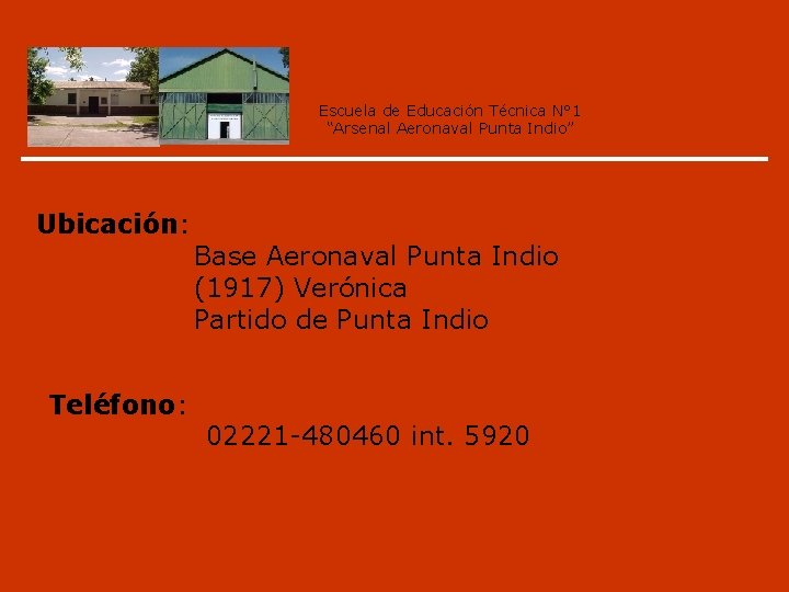 Escuela de Educación Técnica N° 1 “Arsenal Aeronaval Punta Indio” Ubicación: Teléfono: Base Aeronaval