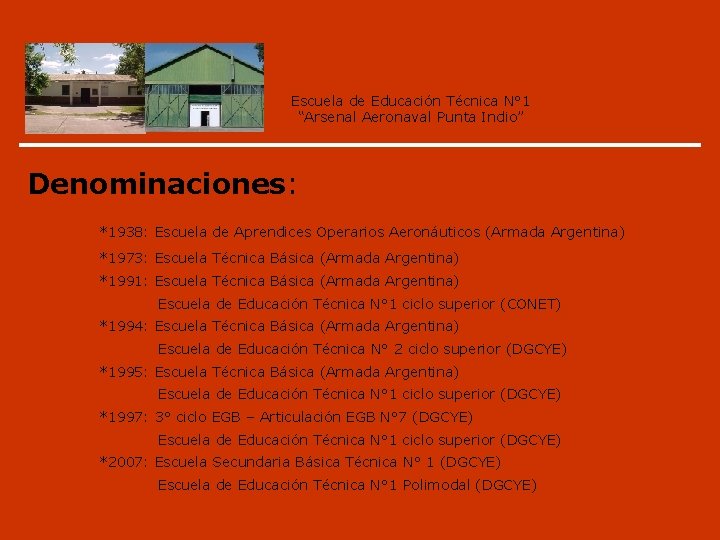 Escuela de Educación Técnica N° 1 “Arsenal Aeronaval Punta Indio” Denominaciones: *1938: Escuela de