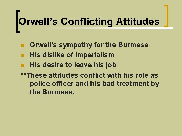 Orwell’s Conflicting Attitudes Orwell’s sympathy for the Burmese n His dislike of imperialism n