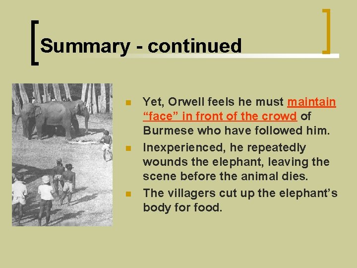 Summary - continued n n n Yet, Orwell feels he must maintain “face” in