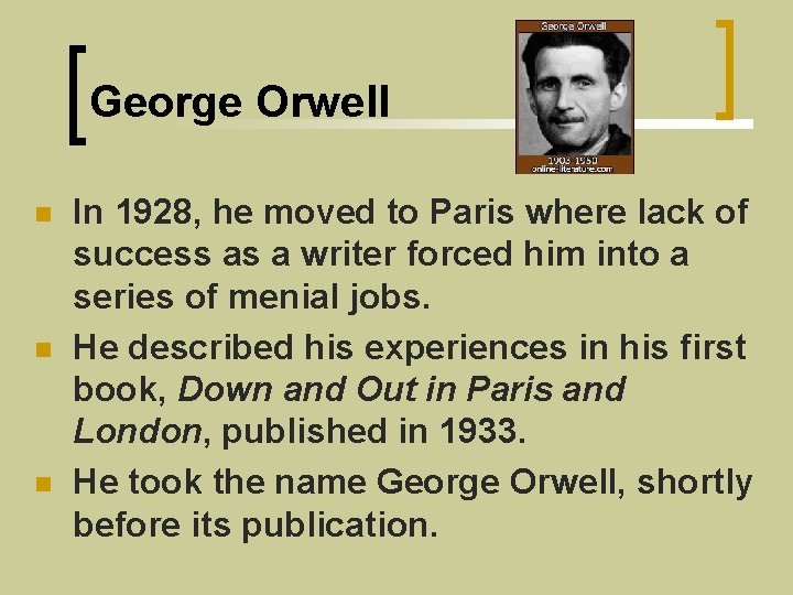 George Orwell n n n In 1928, he moved to Paris where lack of