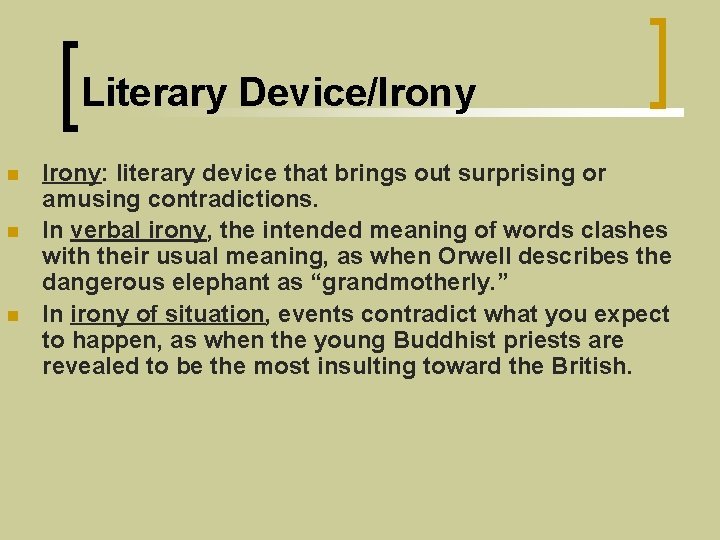 Literary Device/Irony n n n Irony: literary device that brings out surprising or amusing