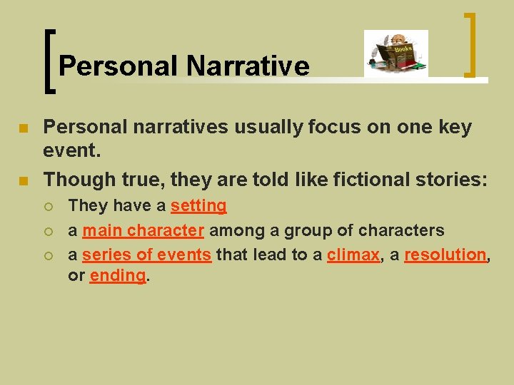 Personal Narrative n n Personal narratives usually focus on one key event. Though true,