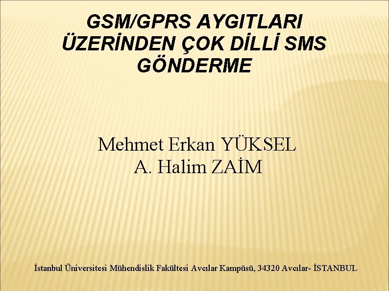 GSM/GPRS AYGITLARI ÜZERİNDEN ÇOK DİLLİ SMS GÖNDERME Mehmet Erkan YÜKSEL A. Halim ZAİM İstanbul