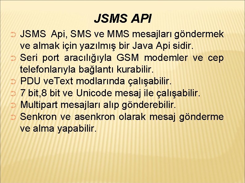 JSMS API JSMS Api, SMS ve MMS mesajları göndermek ve almak için yazılmış bir