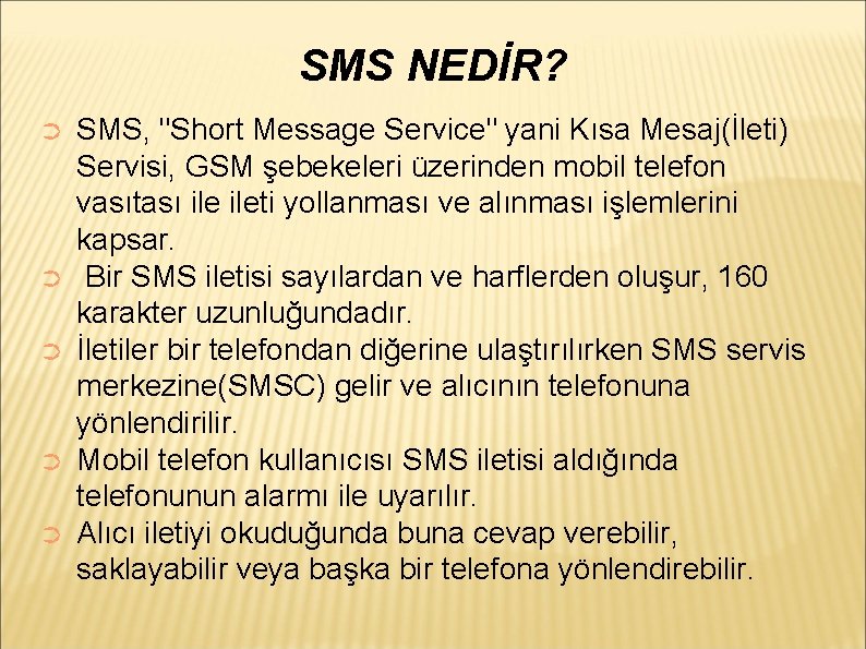 SMS NEDİR? ➲ ➲ ➲ SMS, "Short Message Service" yani Kısa Mesaj(İleti) Servisi, GSM